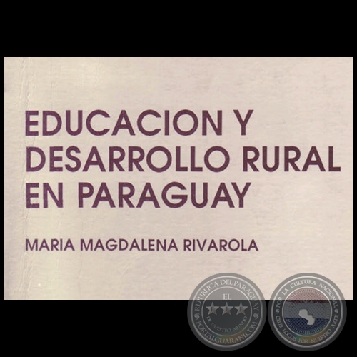 EDUCACIN Y DESARROLLO RURAL EN EL PARAGUAY - Autora: MARA MAGDALENA RIVAROLA
